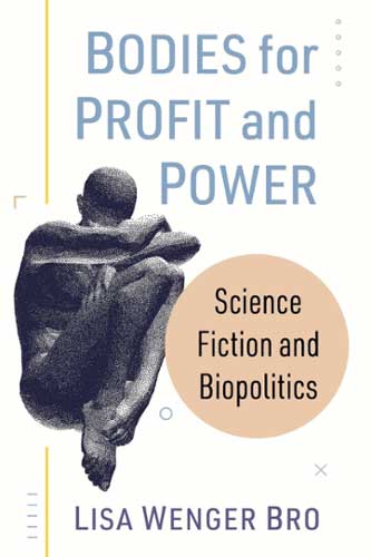 The cover of Bodies for Profit and Power: Science Fiction and Biopolitics"